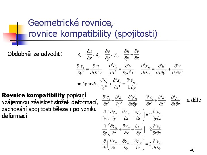 Geometrické rovnice, rovnice kompatibility (spojitosti) Obdobně lze odvodit : Rovnice kompatibility popisují vzájemnou závislost