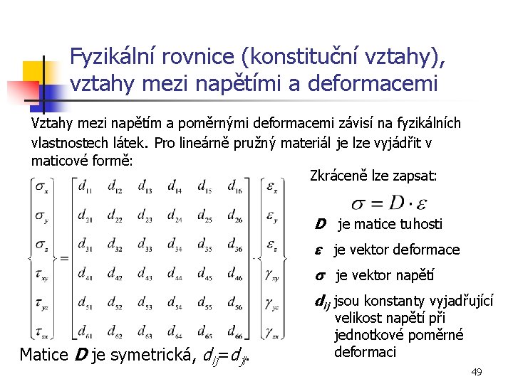 Fyzikální rovnice (konstituční vztahy), vztahy mezi napětími a deformacemi Vztahy mezi napětím a poměrnými