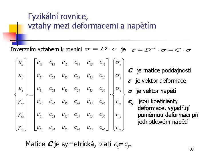 Fyzikální rovnice, vztahy mezi deformacemi a napětím Inverzním vztahem k rovnici je C je