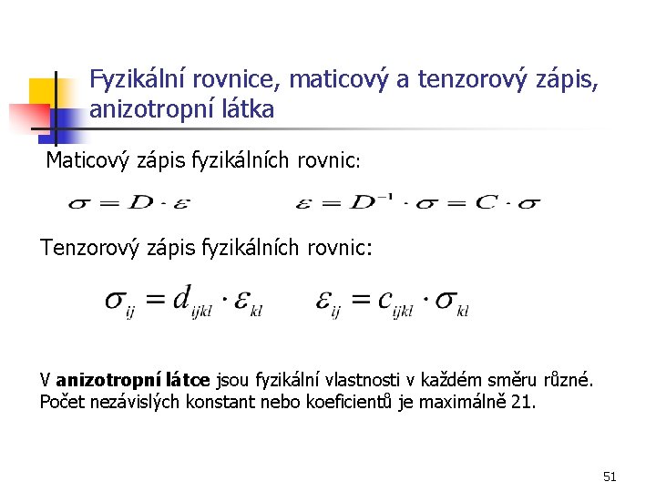 Fyzikální rovnice, maticový a tenzorový zápis, anizotropní látka Maticový zápis fyzikálních rovnic : Tenzorový