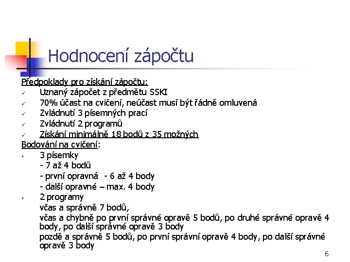 Hodnocení zápočtu Předpoklady pro získání zápočtu: ü Uznaný zápočet z předmětu SSKI ü 70%