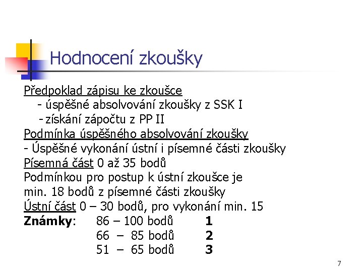 Hodnocení zkoušky Předpoklad zápisu ke zkoušce - úspěšné absolvování zkoušky z SSK I -