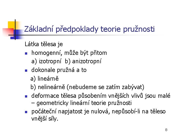 Základní předpoklady teorie pružnosti Látka tělesa je n homogenní, může být přitom a) izotropní