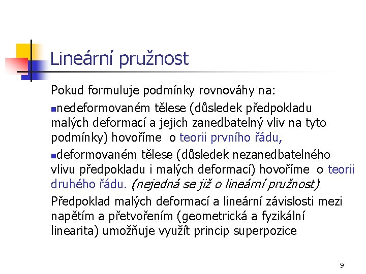 Lineární pružnost Pokud formuluje podmínky rovnováhy na: nnedeformovaném tělese (důsledek předpokladu malých deformací a