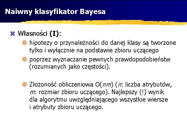 Naiwny klasyfikator Bayesa z Własności (I): ¥ hipotezy o przynależności do danej klasy są