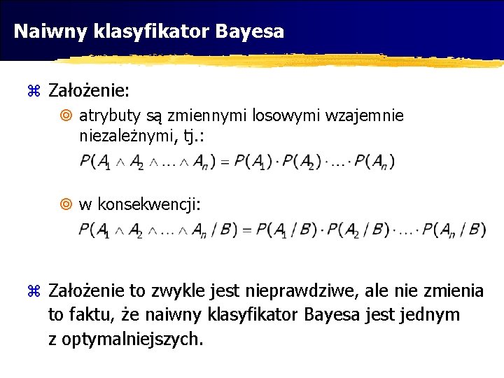 Naiwny klasyfikator Bayesa z Założenie: ¥ atrybuty są zmiennymi losowymi wzajemnie niezależnymi, tj. :