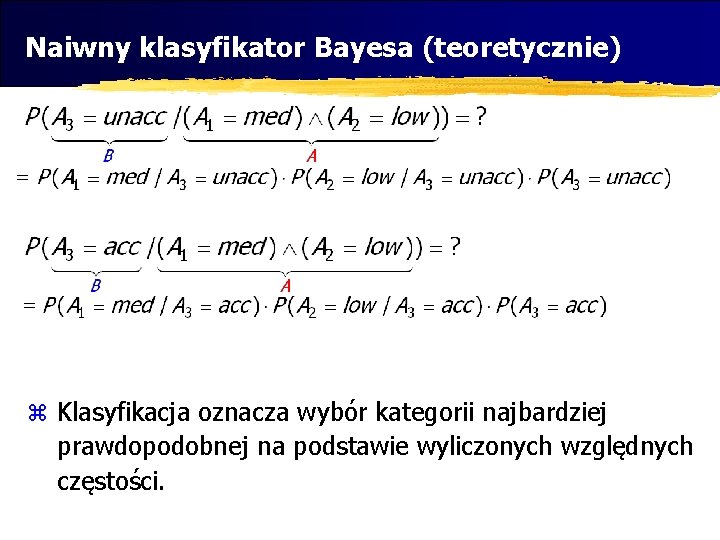 Naiwny klasyfikator Bayesa (teoretycznie) z Klasyfikacja oznacza wybór kategorii najbardziej prawdopodobnej na podstawie wyliczonych