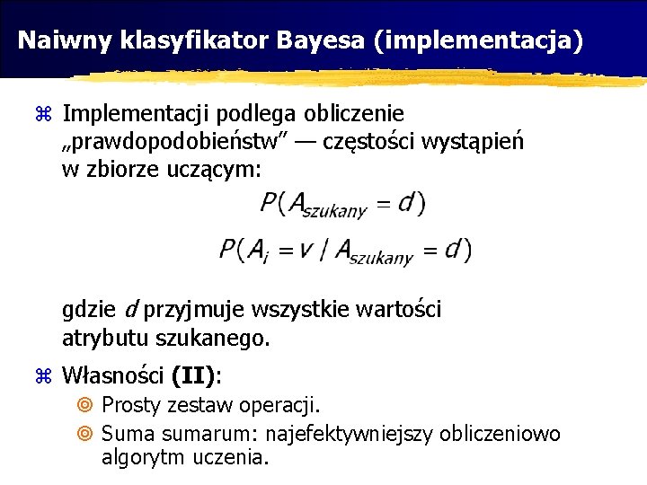 Naiwny klasyfikator Bayesa (implementacja) z Implementacji podlega obliczenie „prawdopodobieństw” — częstości wystąpień w zbiorze