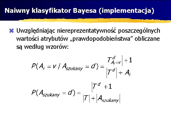 Naiwny klasyfikator Bayesa (implementacja) z Uwzględniając niereprezentatywność poszczególnych wartości atrybutów „prawdopodobieństwa” obliczane są według