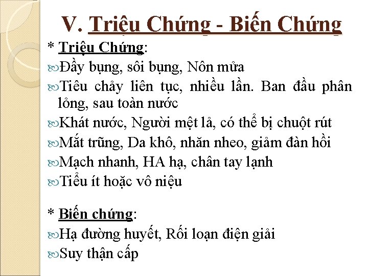 V. Triệu Chứng - Biến Chứng * Triệu Chứng: Đầy bụng, sôi bụng, Nôn