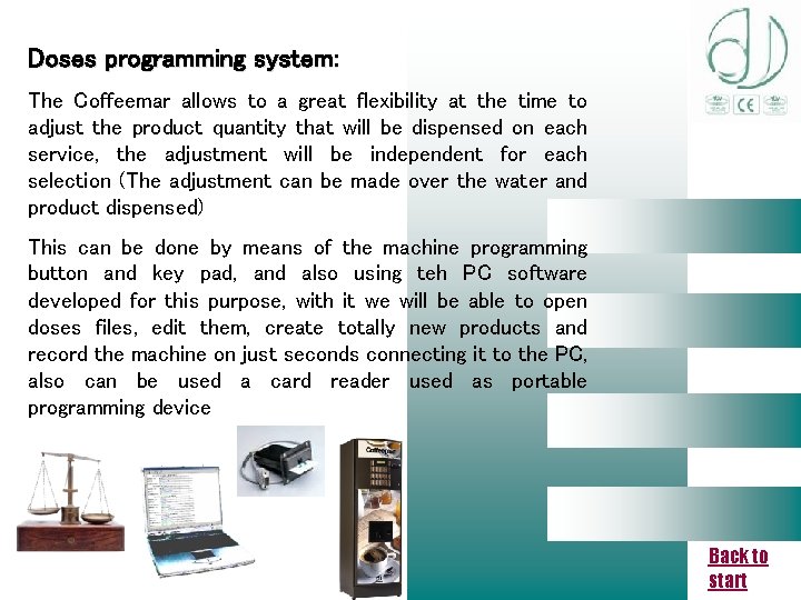 Doses programming system: The Coffeemar allows to a great flexibility at the time to