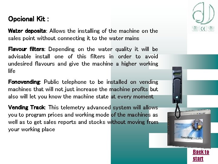 Opcional Kit : Water deposits: Allows the installing of the machine on the sales