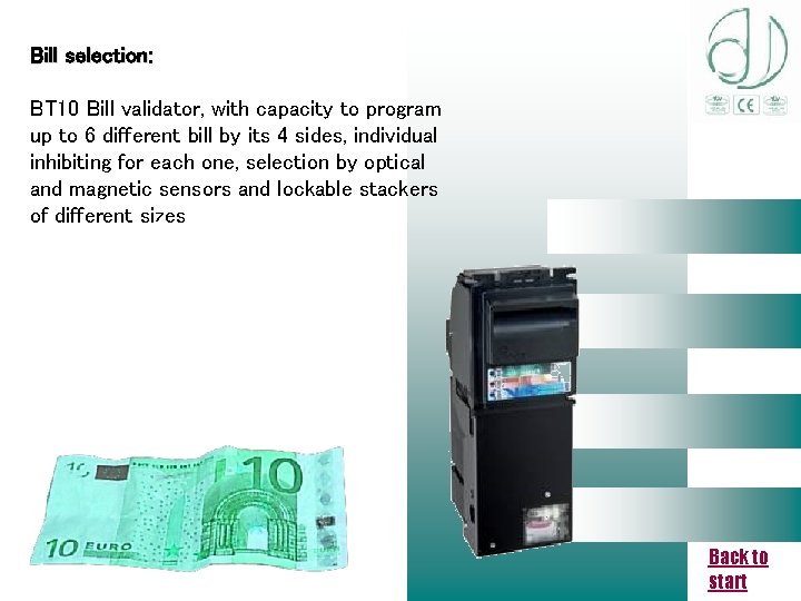 Bill selection: BT 10 Bill validator, with capacity to program up to 6 different