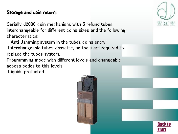 Storage and coin return: Serially J 2000 coin mechanism, with 5 refund tubes interchangeable