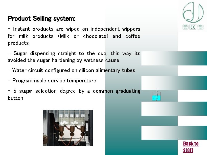 Product Selling system: - Instant products are wiped on independent wippers for milk products