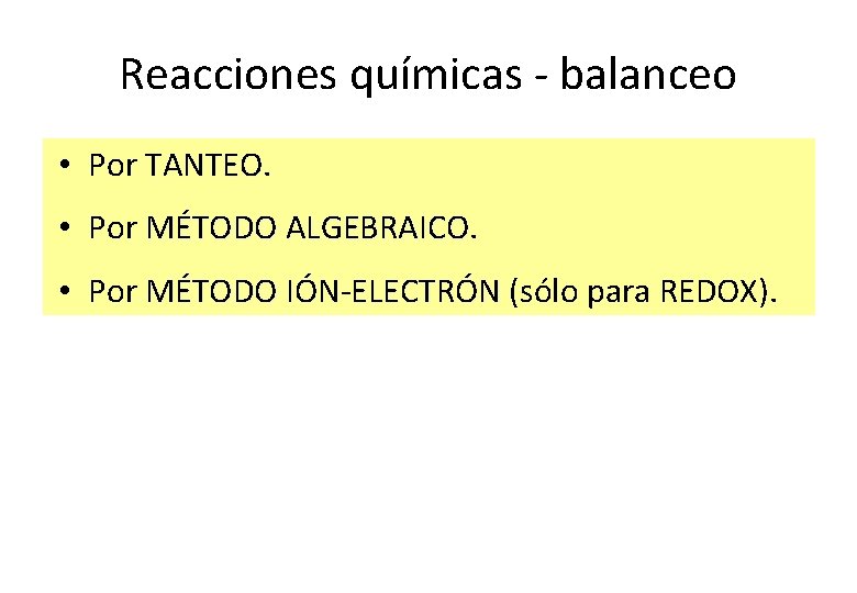 Reacciones químicas - balanceo • Por TANTEO • Por MÉTODO ALGEBRAICO • Por MÉTODO