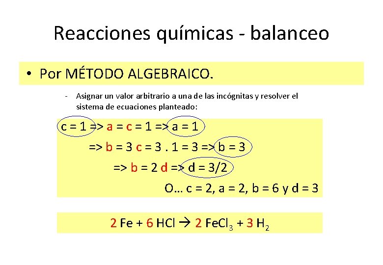 Reacciones químicas - balanceo • Por MÉTODO ALGEBRAICO. - Asignar un valor arbitrario a