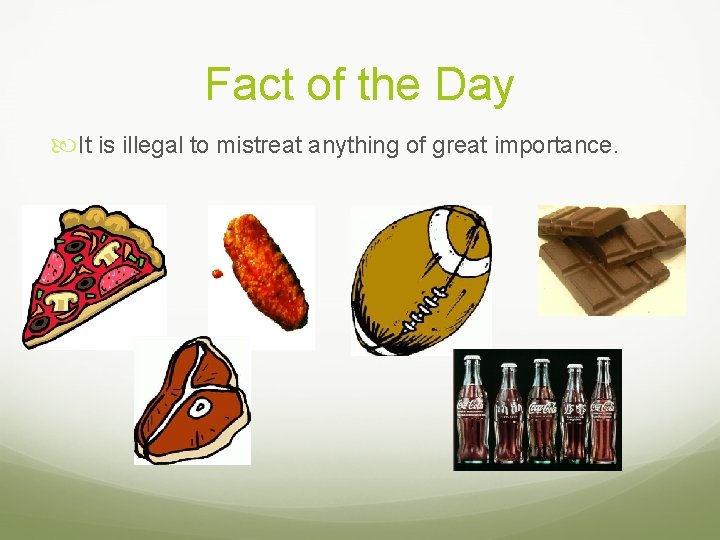 Fact of the Day It is illegal to mistreat anything of great importance. 