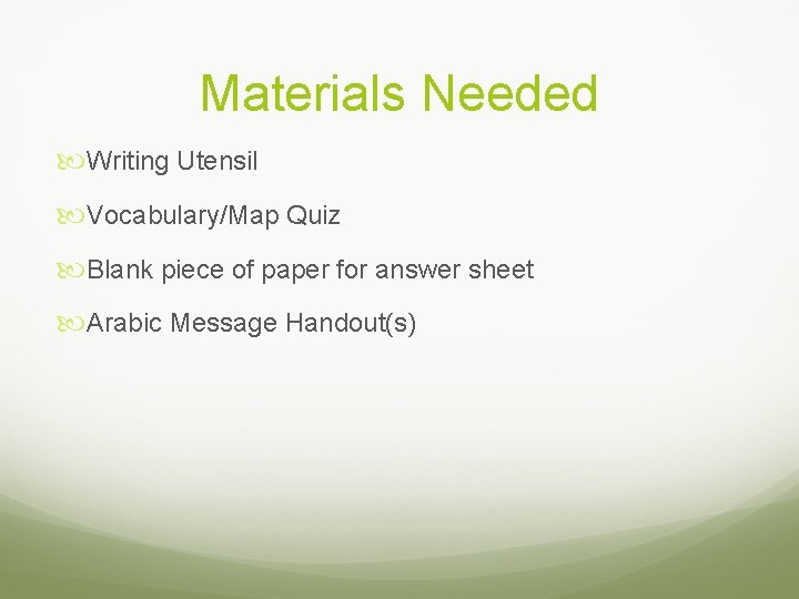 Materials Needed Writing Utensil Vocabulary/Map Quiz Blank piece of paper for answer sheet Arabic