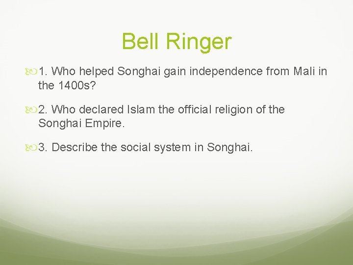 Bell Ringer 1. Who helped Songhai gain independence from Mali in the 1400 s?