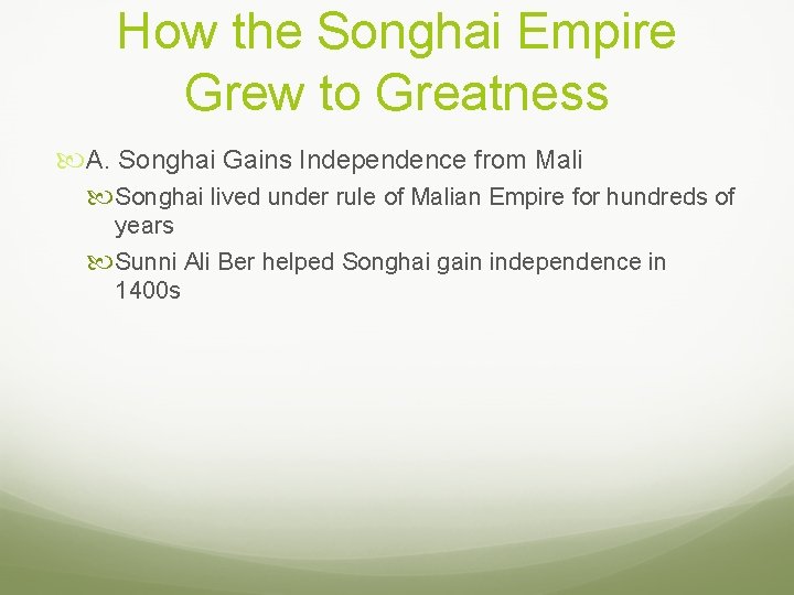 How the Songhai Empire Grew to Greatness A. Songhai Gains Independence from Mali Songhai