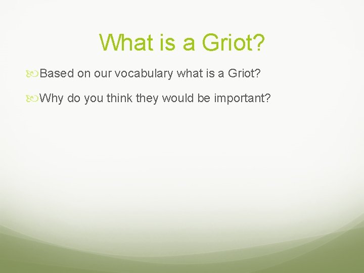 What is a Griot? Based on our vocabulary what is a Griot? Why do