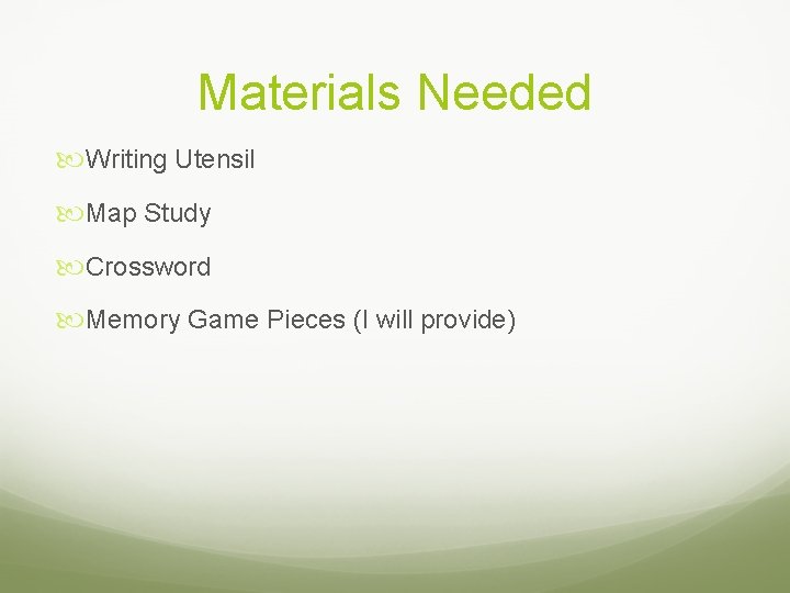 Materials Needed Writing Utensil Map Study Crossword Memory Game Pieces (I will provide) 