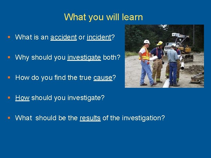 What you will learn § What is an accident or incident? § Why should