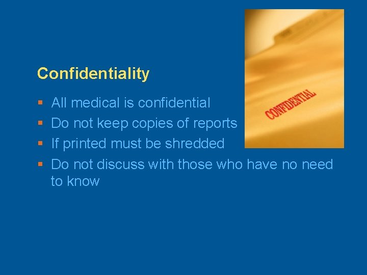 Confidentiality § § All medical is confidential Do not keep copies of reports If