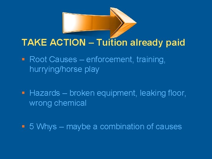 TAKE ACTION – Tuition already paid § Root Causes – enforcement, training, hurrying/horse play