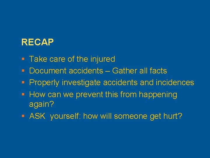 RECAP § § Take care of the injured Document accidents – Gather all facts