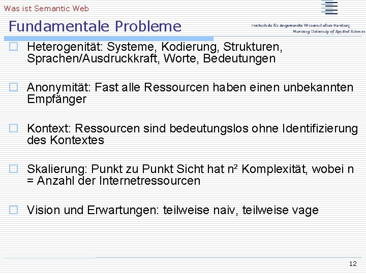 Was ist Semantic Web Fundamentale Probleme o Heterogenität: Systeme, Kodierung, Strukturen, Sprachen/Ausdruckkraft, Worte, Bedeutungen