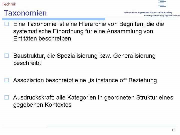 Technik Taxonomien o Eine Taxonomie ist eine Hierarchie von Begriffen, die systematische Einordnung für