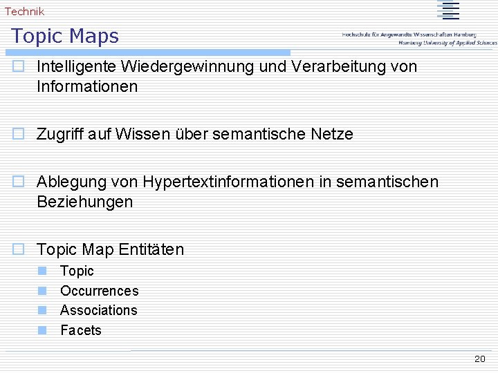 Technik Topic Maps o Intelligente Wiedergewinnung und Verarbeitung von Informationen o Zugriff auf Wissen
