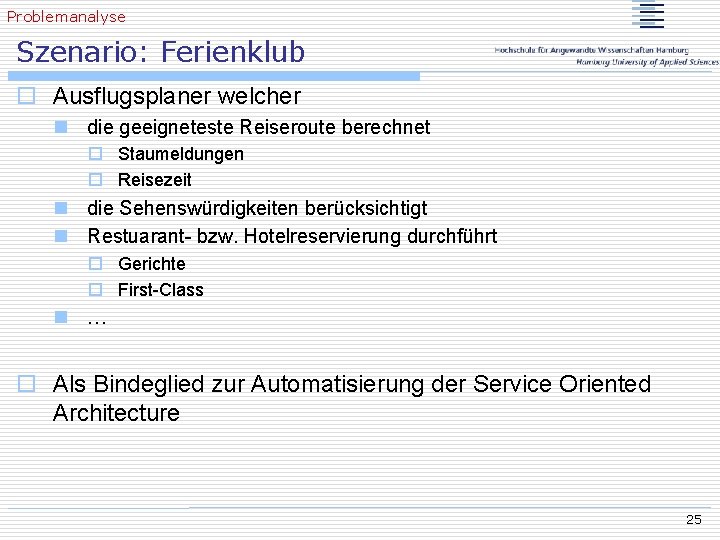 Problemanalyse Szenario: Ferienklub o Ausflugsplaner welcher n die geeigneteste Reiseroute berechnet o Staumeldungen o