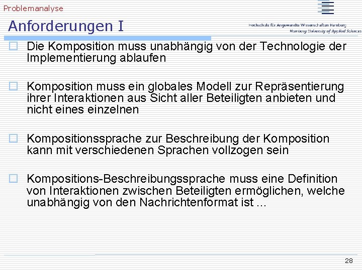 Problemanalyse Anforderungen I o Die Komposition muss unabhängig von der Technologie der Implementierung ablaufen