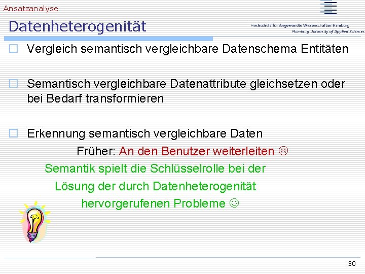 Ansatzanalyse Datenheterogenität o Vergleich semantisch vergleichbare Datenschema Entitäten o Semantisch vergleichbare Datenattribute gleichsetzen oder