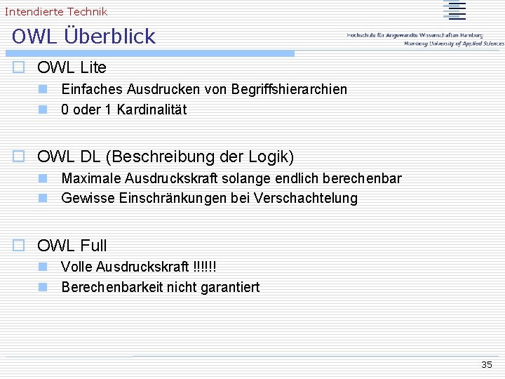 Intendierte Technik OWL Überblick o OWL Lite n Einfaches Ausdrucken von Begriffshierarchien n 0