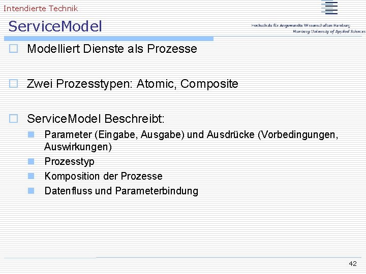 Intendierte Technik Service. Model o Modelliert Dienste als Prozesse o Zwei Prozesstypen: Atomic, Composite