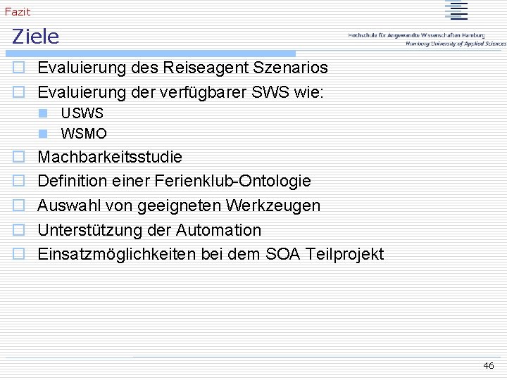 Fazit Ziele o Evaluierung des Reiseagent Szenarios o Evaluierung der verfügbarer SWS wie: n