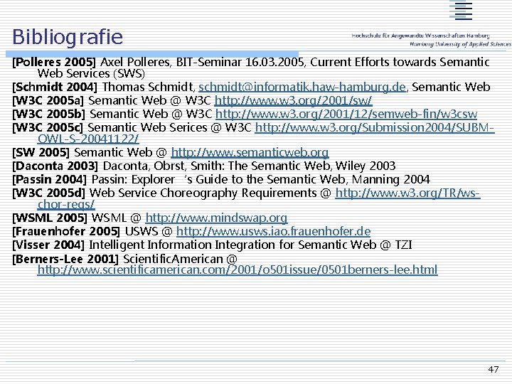 Bibliografie [Polleres 2005] Axel Polleres, BIT-Seminar 16. 03. 2005, Current Efforts towards Semantic Web