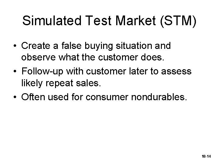 Simulated Test Market (STM) • Create a false buying situation and observe what the