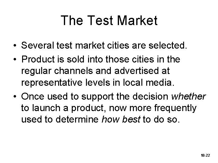 The Test Market • Several test market cities are selected. • Product is sold