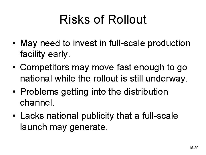 Risks of Rollout • May need to invest in full-scale production facility early. •