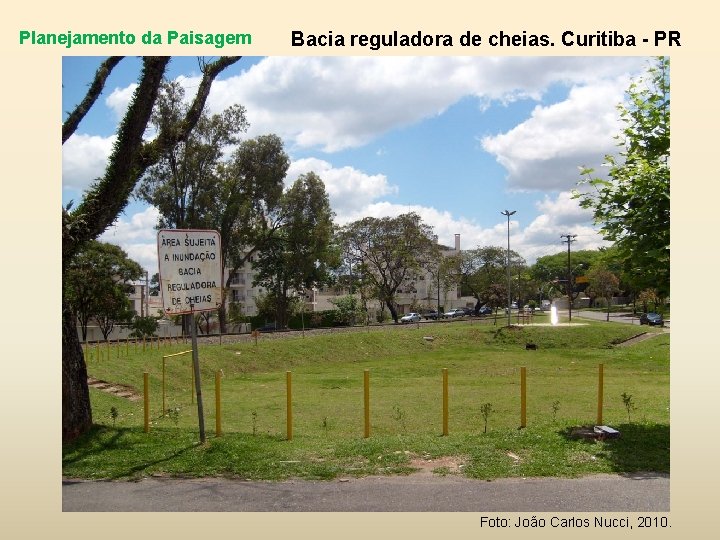 Planejamento da Paisagem Bacia reguladora de cheias. Curitiba - PR Foto: João Carlos Nucci,