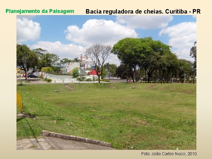 Planejamento da Paisagem Bacia reguladora de cheias. Curitiba - PR Foto: João Carlos Nucci,