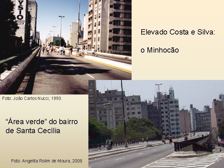 Elevado Costa e Silva: o Minhocão Foto: João Carlos Nucci, 1993. “Área verde” do