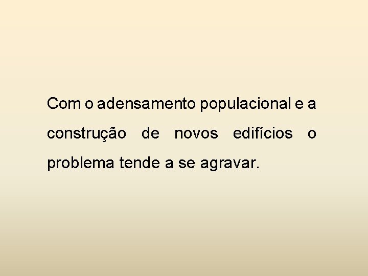 Com o adensamento populacional e a construção de novos edifícios o problema tende a