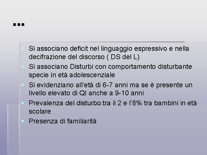 . . . § Si associano deficit nel linguaggio espressivo e nella decifrazione del