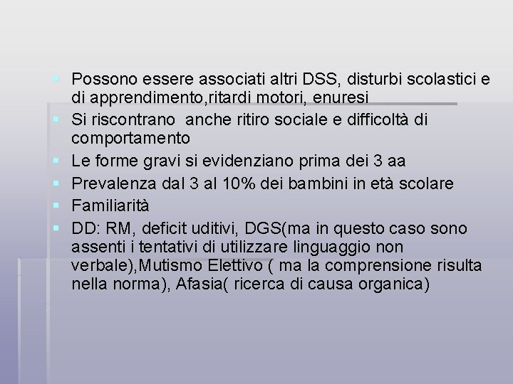 § Possono essere associati altri DSS, disturbi scolastici e di apprendimento, ritardi motori, enuresi